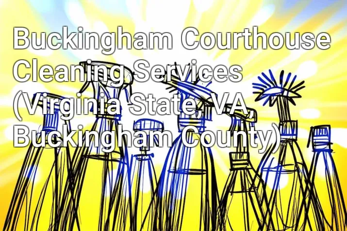 Buckingham Courthouse Cleaning Services (Virginia State, VA, Buckingham County)