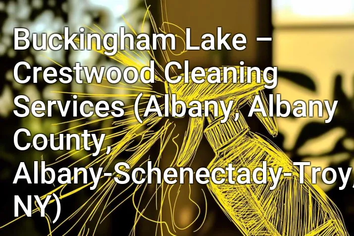 Buckingham Lake – Crestwood Cleaning Services (Albany, Albany County, Albany-Schenectady-Troy, NY)