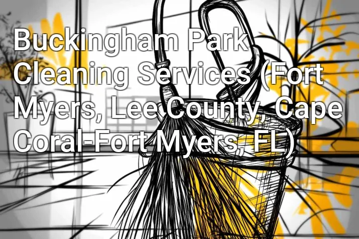 Buckingham Park Cleaning Services (Fort Myers, Lee County, Cape Coral-Fort Myers, FL)