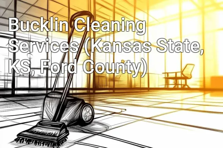 Bucklin Cleaning Services (Kansas State, KS, Ford County)