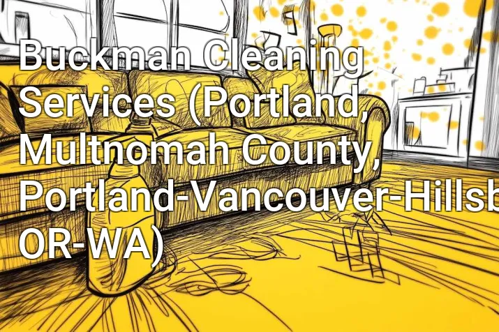 Buckman Cleaning Services (Portland, Multnomah County, Portland-Vancouver-Hillsboro, OR-WA)