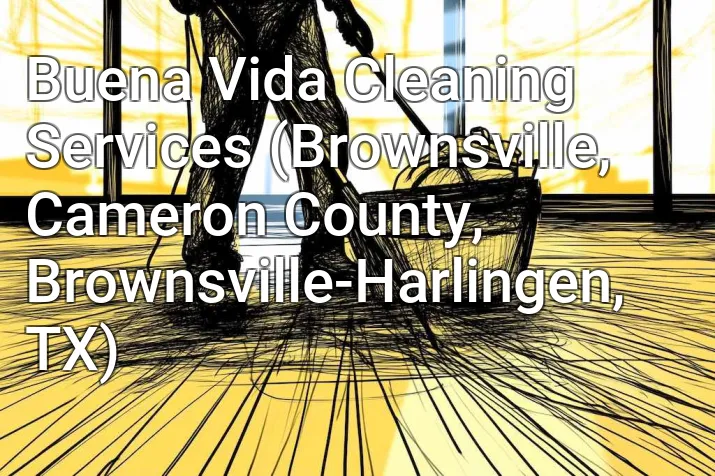 Buena Vida Cleaning Services (Brownsville, Cameron County, Brownsville-Harlingen, TX)