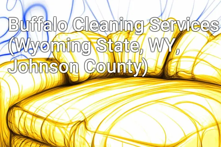 Buffalo Cleaning Services (Wyoming State, WY, Johnson County)