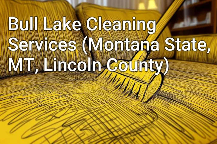 Bull Lake Cleaning Services (Montana State, MT, Lincoln County)