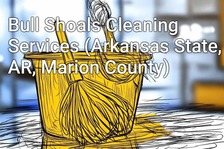 Bull Shoals Cleaning Services (Arkansas State, AR, Marion County)