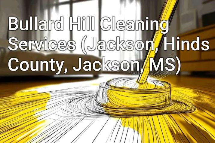 Bullard Hill Cleaning Services (Jackson, Hinds County, Jackson, MS)