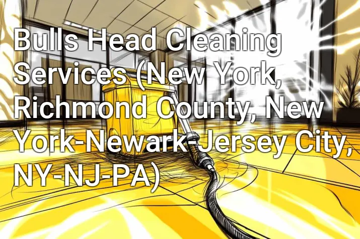 Bulls Head Cleaning Services (New York, Richmond County, New York-Newark-Jersey City, NY-NJ-PA)
