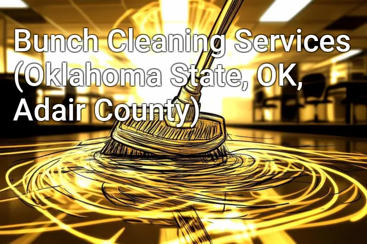 Bunch Cleaning Services (Oklahoma State, OK, Adair County)
