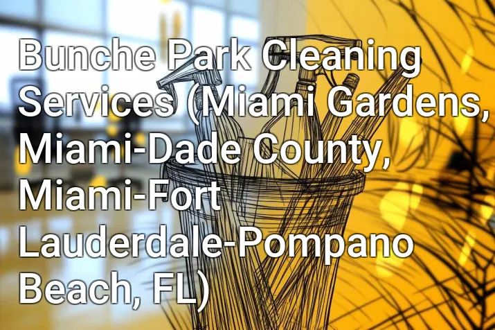 Bunche Park Cleaning Services (Miami Gardens, Miami-Dade County, Miami-Fort Lauderdale-Pompano Beach, FL)