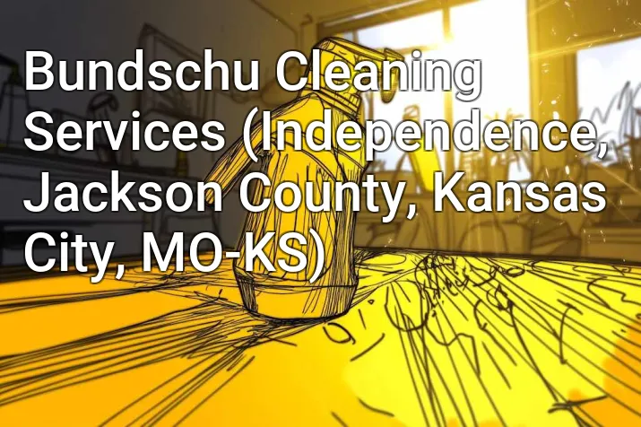 Bundschu Cleaning Services (Independence, Jackson County, Kansas City, MO-KS)