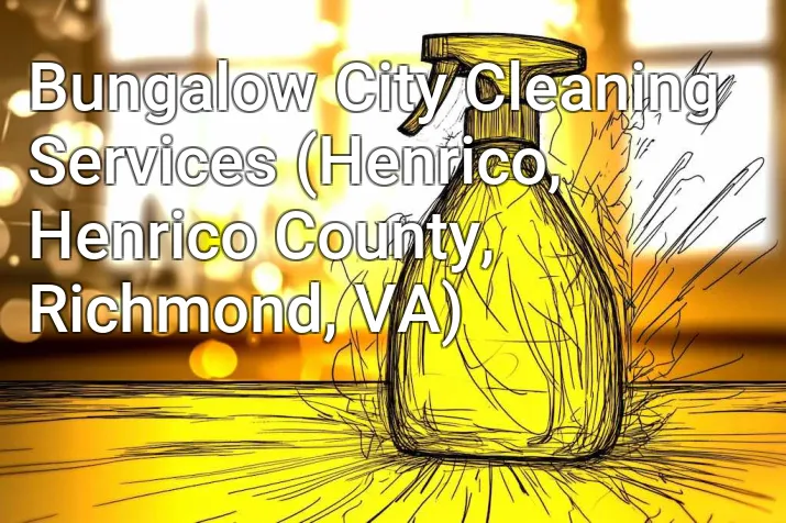 Bungalow City Cleaning Services (Henrico, Henrico County, Richmond, VA)