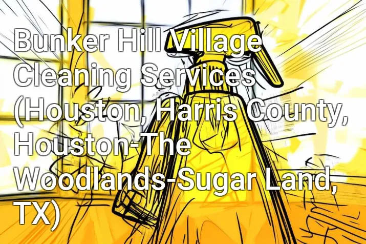 Bunker Hill Village Cleaning Services (Houston, Harris County, Houston-The Woodlands-Sugar Land, TX)