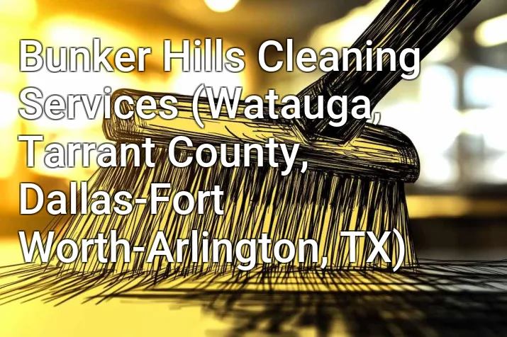 Bunker Hills Cleaning Services (Watauga, Tarrant County, Dallas-Fort Worth-Arlington, TX)
