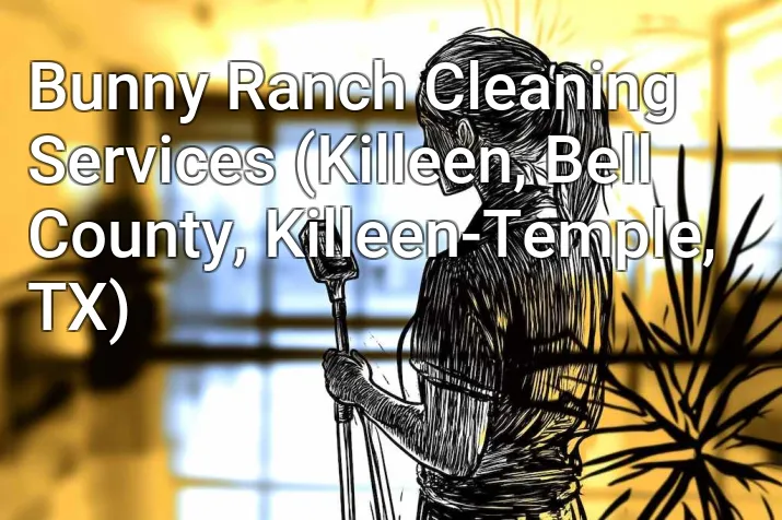 Bunny Ranch Cleaning Services (Killeen, Bell County, Killeen-Temple, TX)