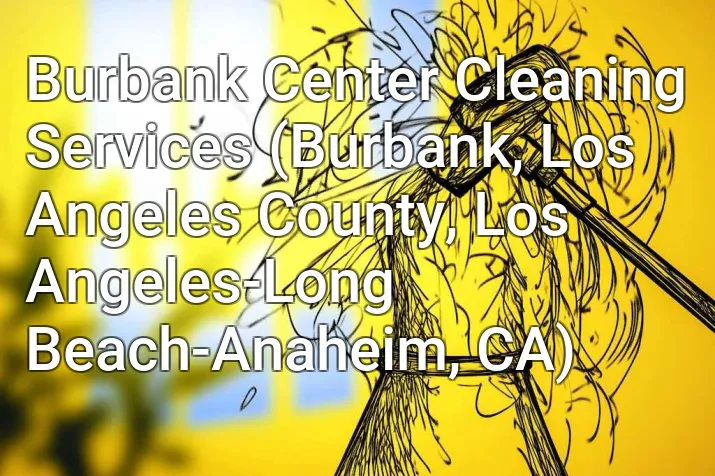 Burbank Center Cleaning Services (Burbank, Los Angeles County, Los Angeles-Long Beach-Anaheim, CA)