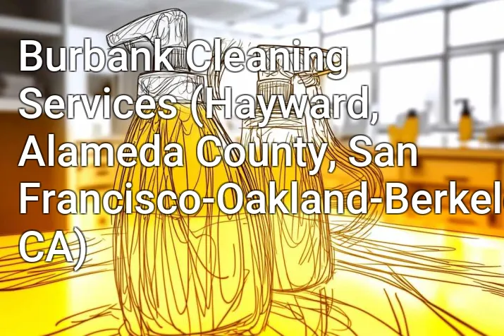 Burbank Cleaning Services (Hayward, Alameda County, San Francisco-Oakland-Berkeley, CA)