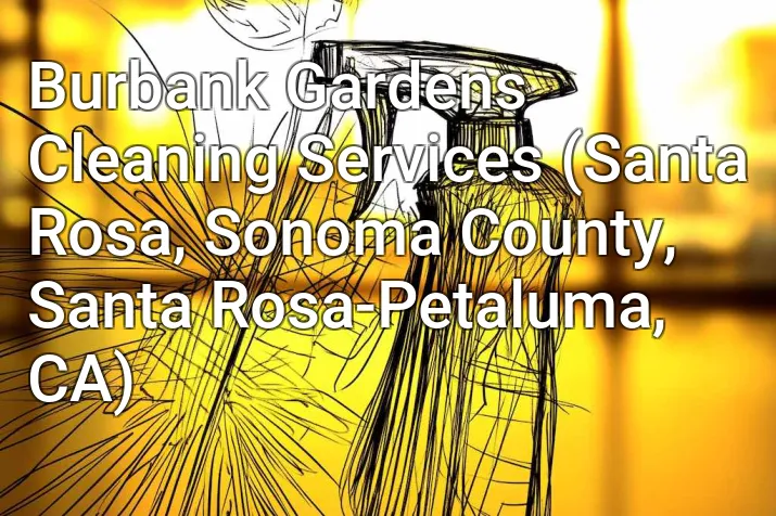 Burbank Gardens Cleaning Services (Santa Rosa, Sonoma County, Santa Rosa-Petaluma, CA)