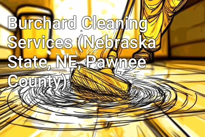 Burchard Cleaning Services (Nebraska State, NE, Pawnee County)