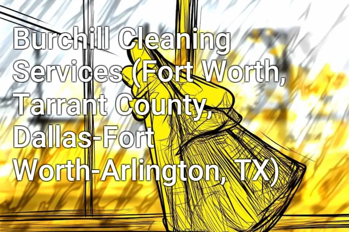 Burchill Cleaning Services (Fort Worth, Tarrant County, Dallas-Fort Worth-Arlington, TX)