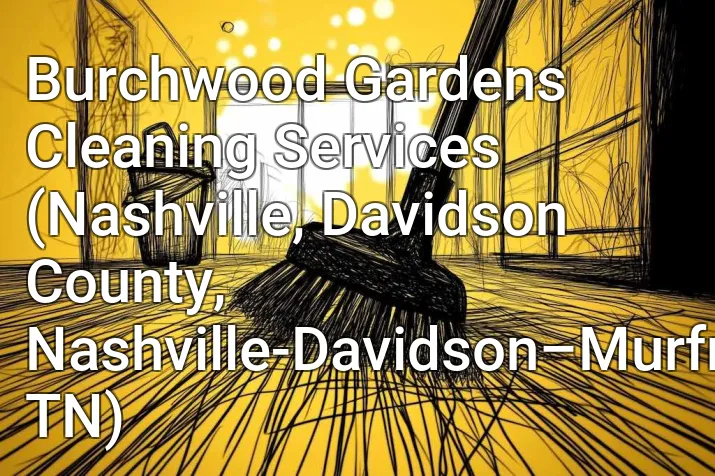 Burchwood Gardens Cleaning Services (Nashville, Davidson County, Nashville-Davidson–Murfreesboro–Franklin, TN)