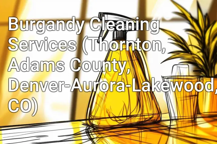 Burgandy Cleaning Services (Thornton, Adams County, Denver-Aurora-Lakewood, CO)