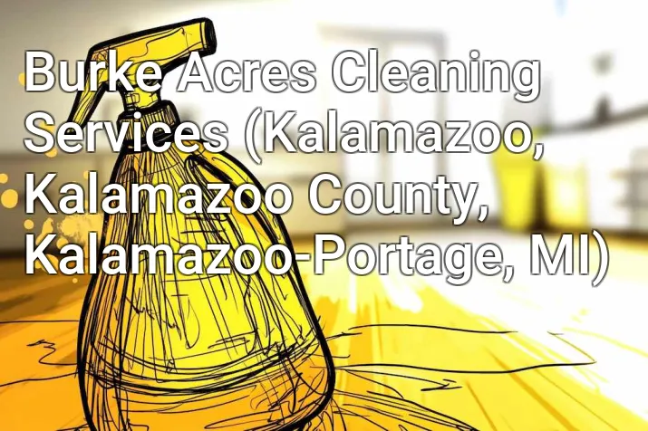 Burke Acres Cleaning Services (Kalamazoo, Kalamazoo County, Kalamazoo-Portage, MI)
