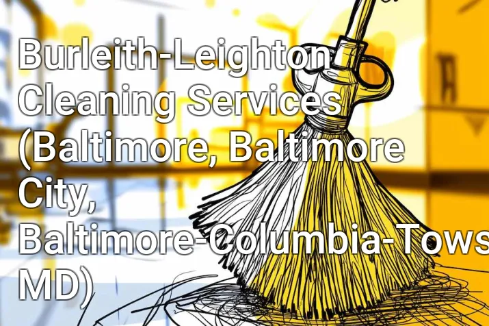 Burleith-Leighton Cleaning Services (Baltimore, Baltimore City, Baltimore-Columbia-Towson, MD)