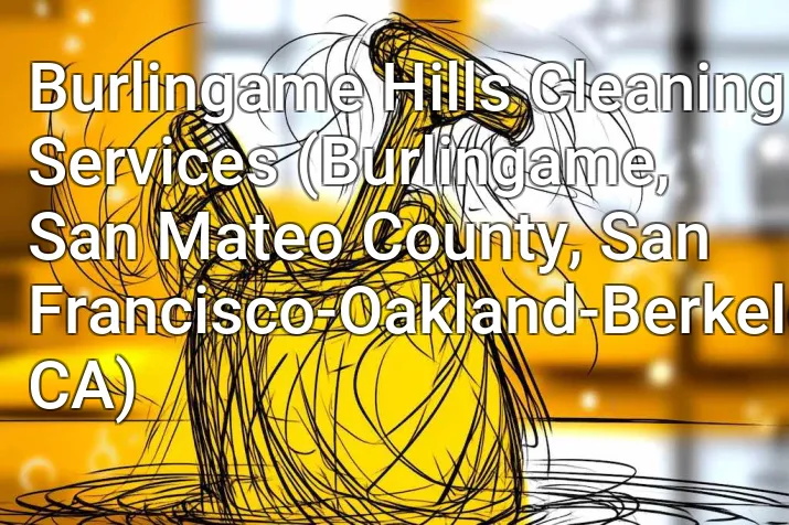 Burlingame Hills Cleaning Services (Burlingame, San Mateo County, San Francisco-Oakland-Berkeley, CA)