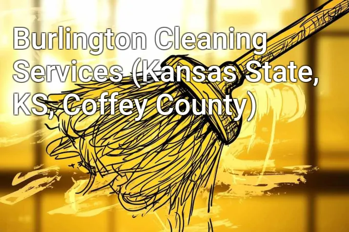 Burlington Cleaning Services (Kansas State, KS, Coffey County)