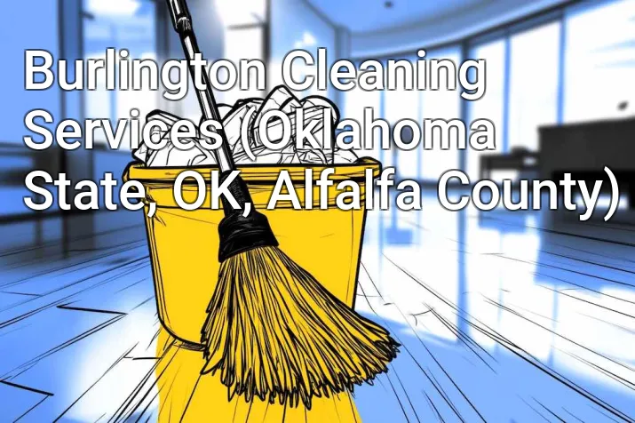 Burlington Cleaning Services (Oklahoma State, OK, Alfalfa County)