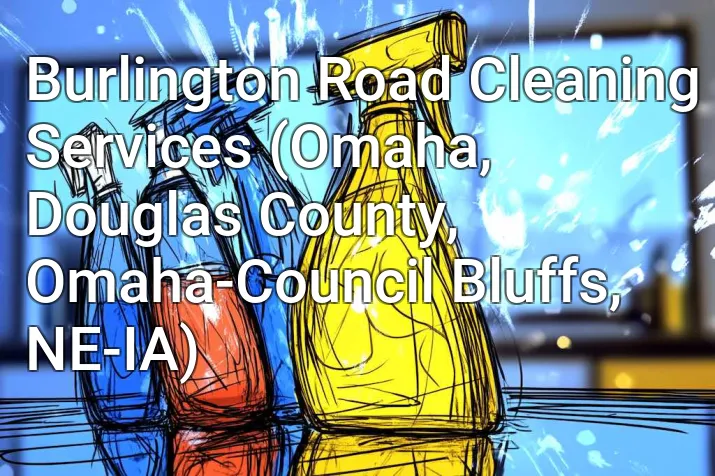 Burlington Road Cleaning Services (Omaha, Douglas County, Omaha-Council Bluffs, NE-IA)