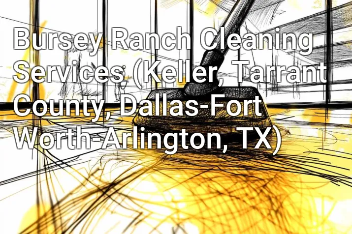 Bursey Ranch Cleaning Services (Keller, Tarrant County, Dallas-Fort Worth-Arlington, TX)
