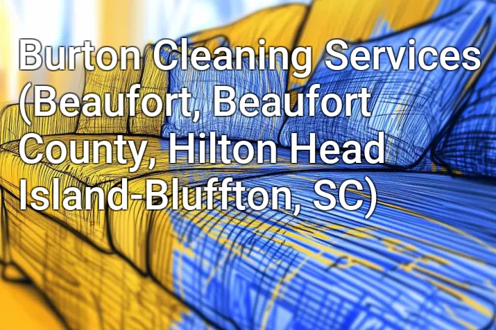 Burton Cleaning Services (Beaufort, Beaufort County, Hilton Head Island-Bluffton, SC)