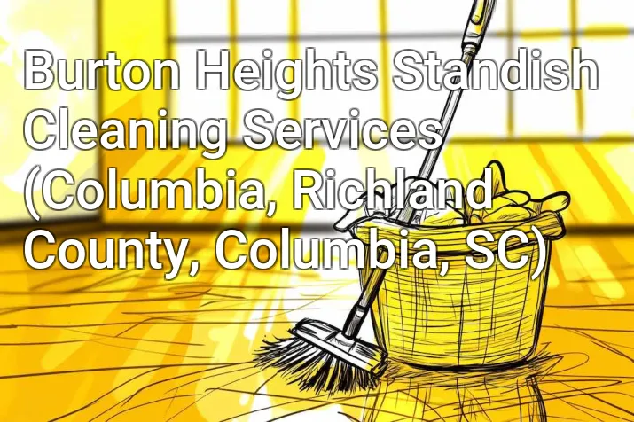 Burton Heights Standish Cleaning Services (Columbia, Richland County, Columbia, SC)