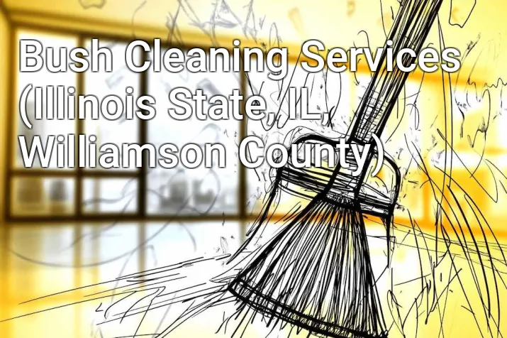 Bush Cleaning Services (Illinois State, IL, Williamson County)