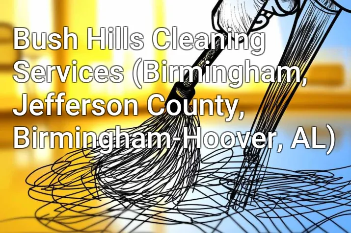 Bush Hills Cleaning Services (Birmingham, Jefferson County, Birmingham-Hoover, AL)