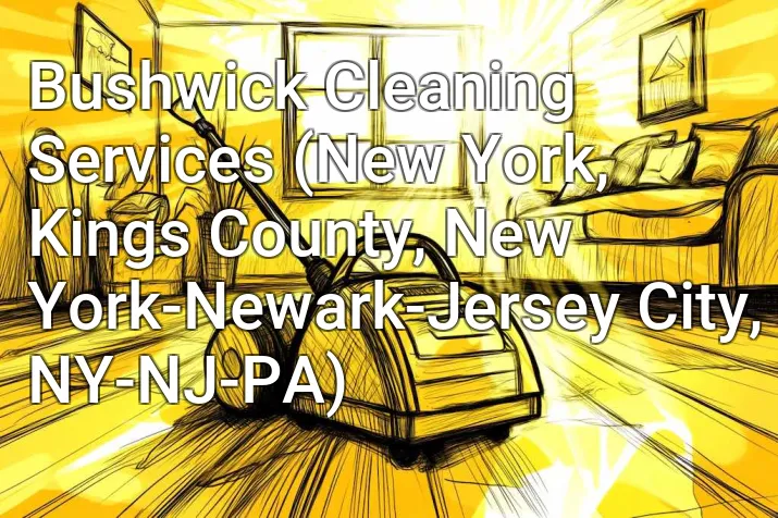 Bushwick Cleaning Services (New York, Kings County, New York-Newark-Jersey City, NY-NJ-PA)