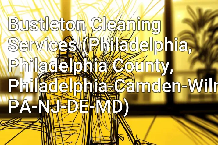 Bustleton Cleaning Services (Philadelphia, Philadelphia County, Philadelphia-Camden-Wilmington, PA-NJ-DE-MD)