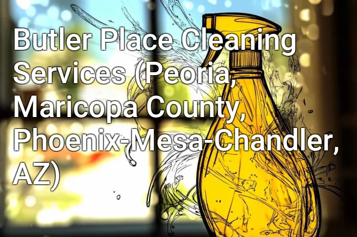 Butler Place Cleaning Services (Peoria, Maricopa County, Phoenix-Mesa-Chandler, AZ)