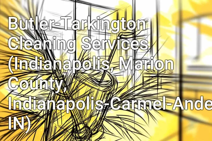 Butler-Tarkington Cleaning Services (Indianapolis, Marion County, Indianapolis-Carmel-Anderson, IN)