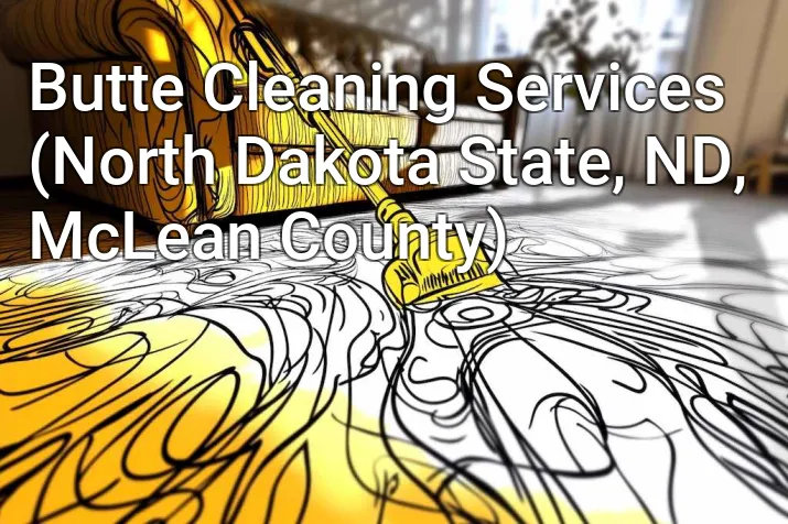 Butte Cleaning Services (North Dakota State, ND, McLean County)