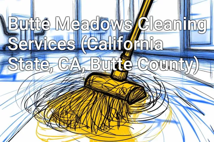 Butte Meadows Cleaning Services (California State, CA, Butte County)