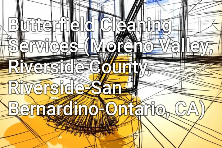 Butterfield Cleaning Services (Moreno Valley, Riverside County, Riverside-San Bernardino-Ontario, CA)