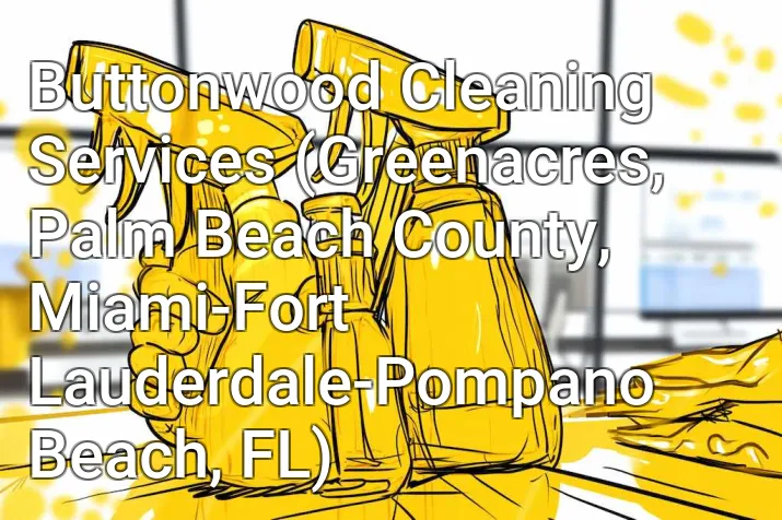 Buttonwood Cleaning Services (Greenacres, Palm Beach County, Miami-Fort Lauderdale-Pompano Beach, FL)
