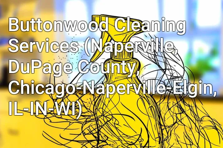Buttonwood Cleaning Services (Naperville, DuPage County, Chicago-Naperville-Elgin, IL-IN-WI)