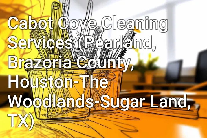 Cabot Cove Cleaning Services (Pearland, Brazoria County, Houston-The Woodlands-Sugar Land, TX)