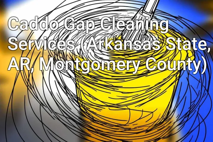 Caddo Gap Cleaning Services (Arkansas State, AR, Montgomery County)