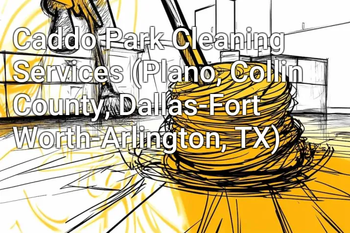 Caddo Park Cleaning Services (Plano, Collin County, Dallas-Fort Worth-Arlington, TX)