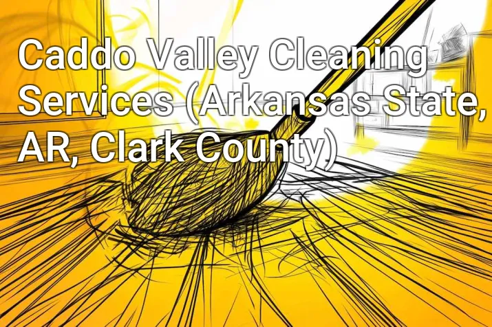 Caddo Valley Cleaning Services (Arkansas State, AR, Clark County)