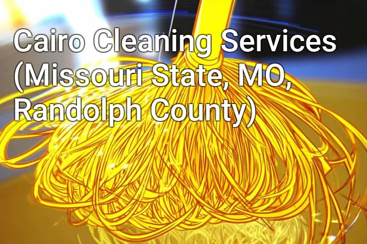 Cairo Cleaning Services (Missouri State, MO, Randolph County)